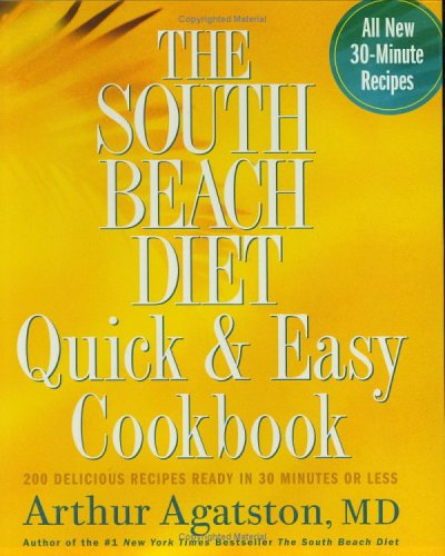 The South Beach Diet Quick and Easy Cookbook: 200 Delicious Recipes Ready in 30 Minutes or Less (The South Beach Diet)