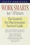 Work Smarts for Women: The Essential Sex Discrimination Survival Guide