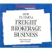 How to Start a Freight Brokerage Business