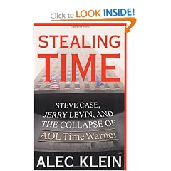 Stealing Time: Steve Case, Jerry Levin and the Collapse of AOL Time Warner