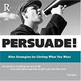 PERSUADE! Nine Strategies for Getting What You Want