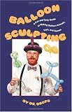 Balloon Sculpting: A Fun and Easy Guide to Making Balloon Animals, Toys, and Games