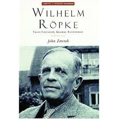 Wilhelm Ropke: Swiss Localist, Global Economist (Library of Modern Thinkers): John Zmirak