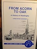 From acorn to oak : a history of Headingley