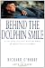 Behind the Dolphin Smile: A True Story that Will Touch the Hearts of Animal Lovers Everywhere Behind the Dolphin Smile: A True Story that Will Touch the Hearts of Animal Lovers Everywhere