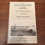 The ironstone quarries of the Midlands : history, operation and railways. Part 8, South Lincolnshire