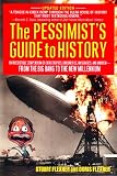 The Pessimists Guide to History: An Irresistible Compendium Of Catastrophes, Barbarities, Massacres And Mayhem From The Big Bang To The New Millennium