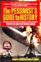 The Pessimist's Guide to History: An Irresistible Compendium Of Catastrophes, Barbarities, Massacres And Mayhem From The Big Bang To The New Millennium