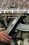 The Global Gun Epidemic: From Saturday Night Specials to AK-47s (Praeger Security International)