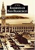 Railways of San Francisco (CA)  (Images of Rail)