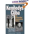 The Kennedys and Cuba, Revised Edition: The Declassified Documentary History by Mark J. White