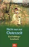 Nicht nur zur Osterzeit: Ein Fr&uuml;hlings-Lesebuch - Gudrun Bull