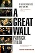 A Great Wall: Six Presidents and China : An Investigative History