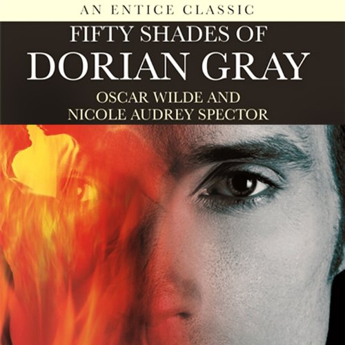 Fifty Shades of Dorian Gray, by Oscar Wilde, Nicole Spector Fifty Shades of Dorian Gray, by Oscar Wilde, Nicole Spector