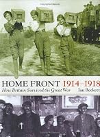 The Home Front, 1914-1918: How Britain Survived the Great War (Britain at War)