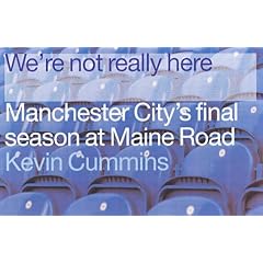 We're Not Really Here: Manchester City's Final Season at Maine Road
