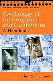 The Psychology of Interrogations and Confessions: A Handbook (Wiley Series in Psychology of Crime, Policing and Law)