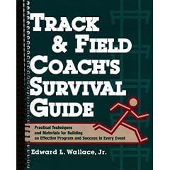 Track and Field Coach's Survival Guide: Practical Techniques and Materials for Building an Effective Program and Success in Every Event