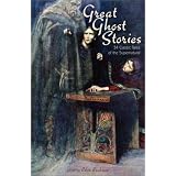 Great Ghost Stories: 34 Classic Tales of the Supernatural