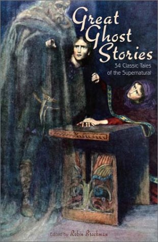 Great Ghost Stories: 34 Classic Tales of the Supernatural