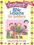INSTANT BIBLE LESSON FOR TODDLERS--GROWING UP FOR GOD (Instant Bible Lessons)