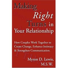 Making Right Turns in Your Relationship: How Couples Work Together to Create Change, Enhance Intimacy & Strengthen Communication