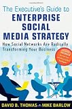 The Executives Guide to Enterprise Social Media Strategy: How Social Networks Are Radically Transforming Your Business (Wiley and SAS Business Series)
