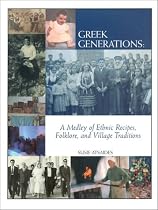 Greek Generations: A Medley of Ethnic Recipes, Folklore, and Village Traditions