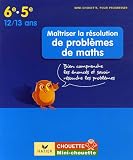 Maîtriser la résolution de problèmes de maths 6e-5e : Bien comprendre les énoncés et savoir résoudre les problèmes