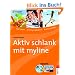 Aktiv schlank mit myline: Gut essen - richtig trainieren - positiv denken