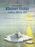 Kleiner Eisb�r, wohin f�hrst du? - Hans de Beer