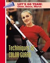 Techniques of Color Guard (Let's Go Team--Cheer, Dance, March)