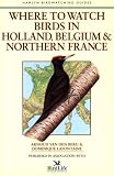 Where to Watch Birds in Holland, Belgium & Northern France (Where to Watch Birds (Stackpole))