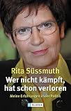 Produkt-Bild: Wer nicht k&auml;mpft, hat schon verloren: Meine Erfahrungen in der Politik