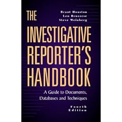 The Investigative Reporter's Handbook: A Guide to Documents, Databases and Techniques