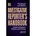 The Investigative Reporter's Handbook: A Guide to Documents, Databases and Techniques