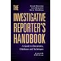 The Investigative Reporter's Handbook: A Guide to Documents, Databases and Techniques