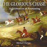 The Glorious Chase: A Celebration of Foxhunting