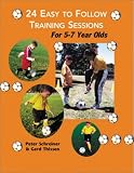 24 Easy to Follow Practice Sessions for Players Ages 5 to 7