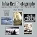 Infra-Red Photography: A Complete Workshop Guide (Photographic Workshops)