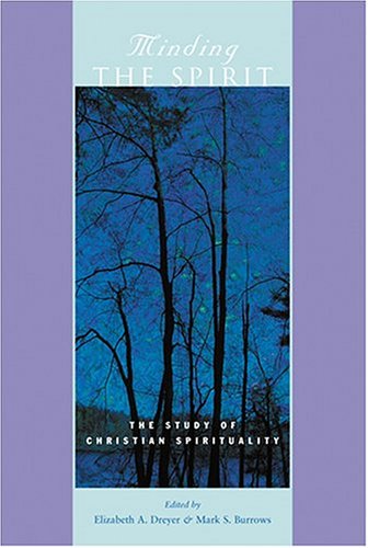 Minding the Spirit: The Study of Christian Spirituality