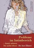 Probleme im Intimbereich - Damit m&uuml;ssen Sie nicht leben!: &Auml;rztlicher Ratgeber - Ines Ehmer