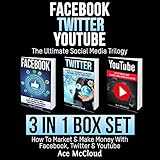 Facebook: Twitter: YouTube: The Ultimate Social Media Trilogy: 3 in 1 Box Set: How to Market & Make Money with Facebook, Twitter & YouTube Facebook: Twitter: YouTube: The Ultimate Social Media Trilogy: 3 in 1 Box Set: How to Market & Make Money with Facebook, Twitter & YouTube