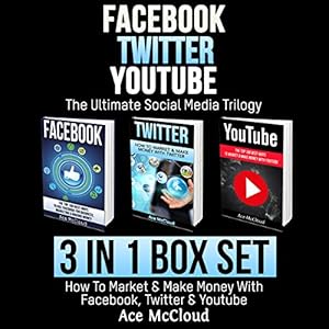 Facebook: Twitter: YouTube: The Ultimate Social Media Trilogy: 3 in 1 Box Set: How to Market & Make Money with Facebook, Twitter & YouTube