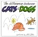 The Difference Between Cats and Dogs The Difference Between Cats and Dogs