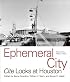 Ephemeral City: Cite Looks at Houston