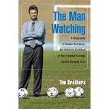 the man watching a biography of anson dorrance the unlikely architect of the greatest college sports dynasty