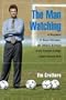 The Man Watching: A Biography of Anson Dorrance, the Unlikely Architect of the Greatest College Sports Dynasty Ever