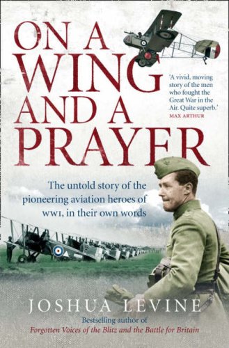 City Travel Guides Discounted  Books : On a Wing and a Prayer: The Untold Story of the Pioneering Aviation Heroes of WW1, in Their Own Words