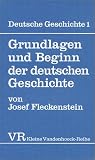 Deutsche Geschichte 1: Grundlagen und Beginn der deutschen Geschichte - Josef Fleckenstein